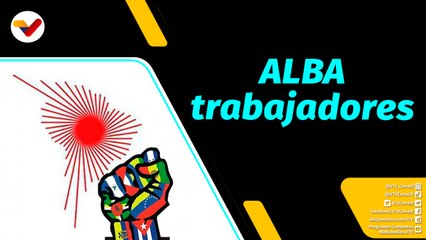 Al Aire | Venezuela convocará encuentro para consolidar el ALBA-Trabajadores