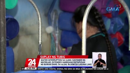 Water interruption sa ilang customer ng Maynilad, extended hanggang katapusan ng buwan dahil sa algal bloom sa Laguna Lake | 24 Oras