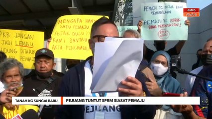 Tanah Kg Sungai Baru | Pejuang desak SPRM siasat pemaju