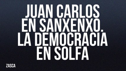 Juan Carlos en Sanxenxo y la democracia en solfa - Zasca - En la Frontera, 20 de mayo de 2022
