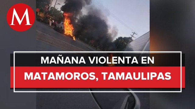 Reportan balaceras, bloqueos, robo y quema de vehículos en la frontera de Tamaulipas