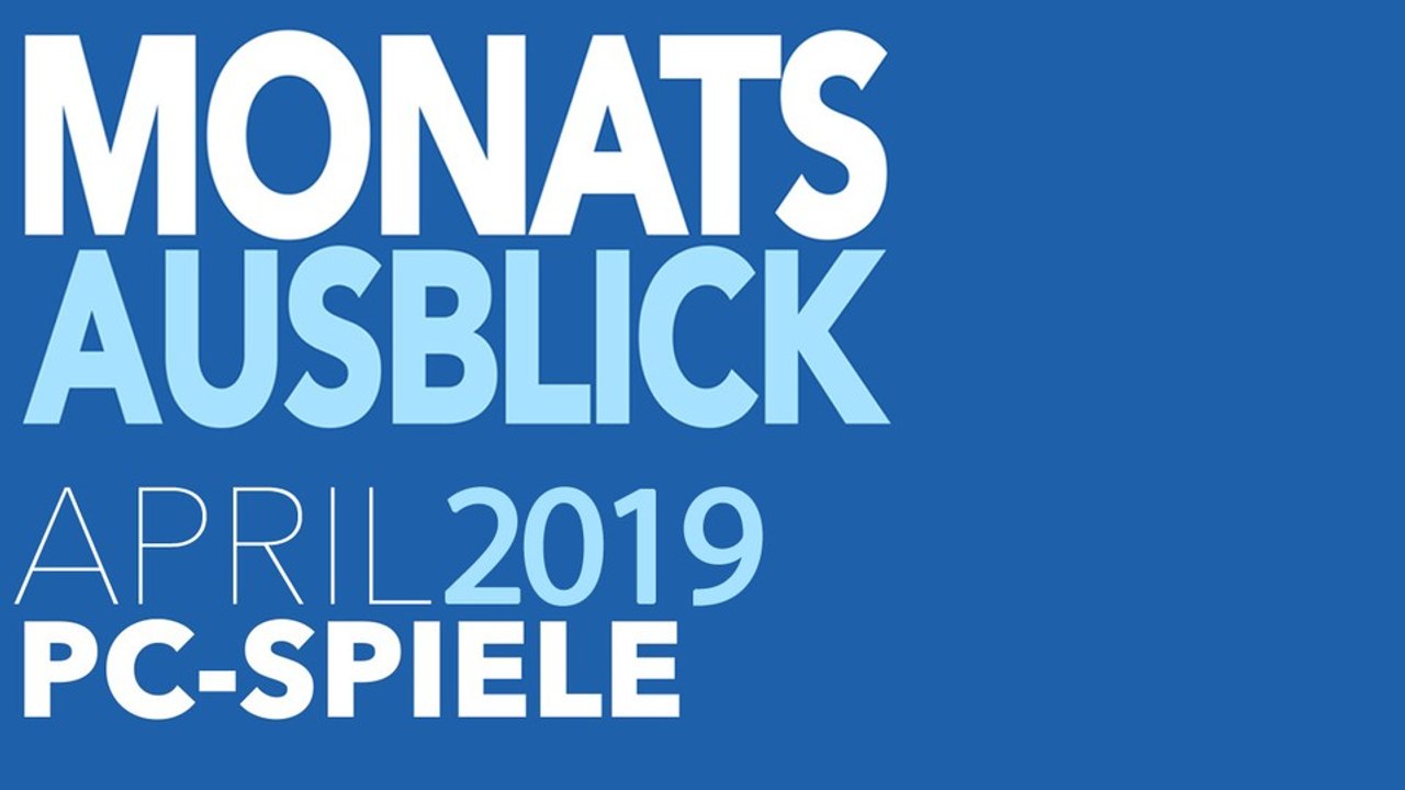 Neue PC-Spiele im April 2019 - Kommentierte Video-Vorschau