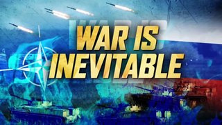 WAR_BETWEEN_NATO_AND_RUSSIA_IS_INEVITABLE