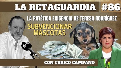 La Retaguardia #86: La patética exigencia de Teresa Rodríguez. Subvencionar las mascotas