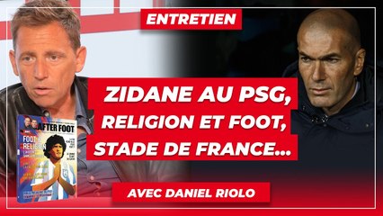 Zidane au PSG, religion et foot, Stade de France… Entretien avec Daniel Riolo