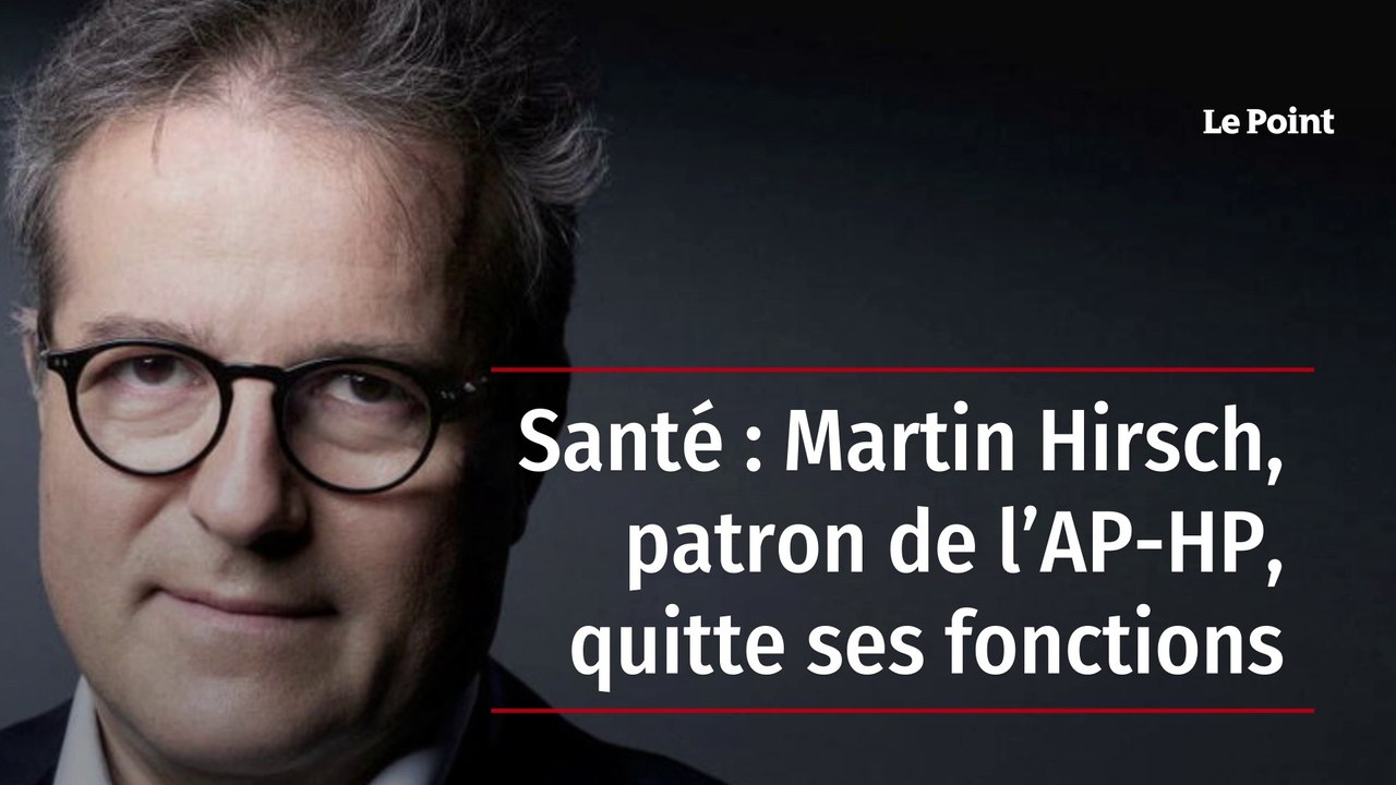 Santé : Martin Hirsch, patron de l’AP-HP, quitte ses fonctions