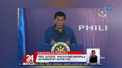 Pres. Duterte: 'wag kayong maniwala na pumapatay ako ng tao | 24 Oras