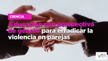 Educación con perspectiva de género para erradicar la violencia en parejas