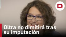 Oltra descarta dimitir tras su imputación