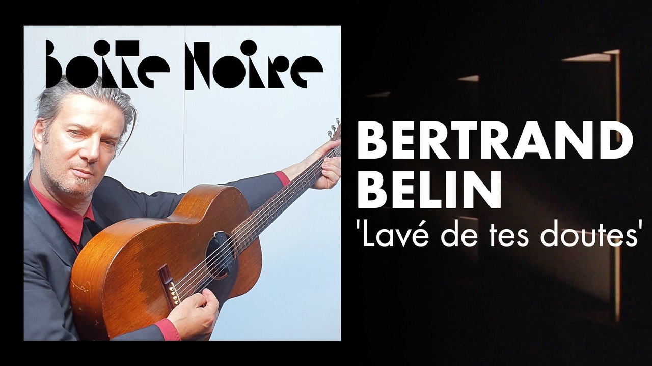 Bertrand Belin (Lavé de tes doutes) | Boite Noire