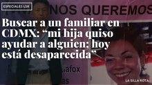 Buscar en CDMX: "mi hija quiso ayudar a alguien, hoy está desaparecida"
