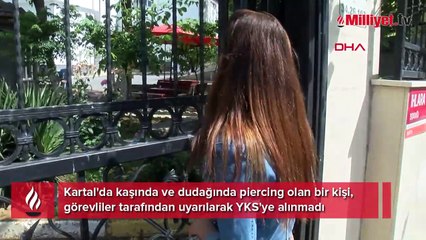 Kartal'da taktığı piercing nedeniyle YKS'ye alınmadı