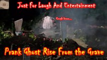 Just For Laugh And Entertainment, Prank Ghost Rise From the Grave