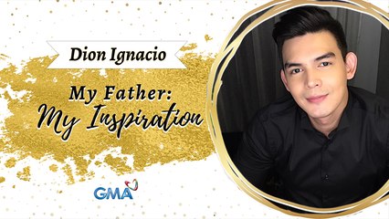 My father, my inspiration: Dion Ignacio