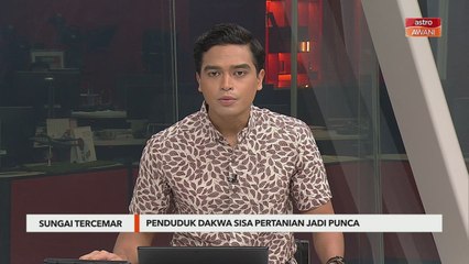 Sungai Tercemar | Penduduk dakwa sisa pertanian jadi punca