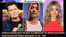 Charlie Sheen says he was 'illuminated' by Denise Richards over daughter Sami's decision to jo - 1br