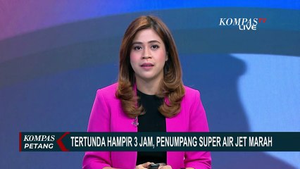 Hampir 3 Jam Tak Kunjung Terbang, Penumpang Super Air Jet Marah dan Minta Turun