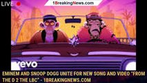 Eminem and Snoop Dogg Unite for New Song and Video “From the D 2 the LBC” - 1breakingnews.com