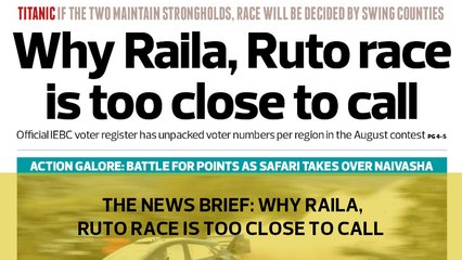 The News Brief: Why Raila, Ruto race is too close to call
