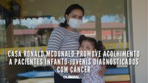 Casa Ronald McDonald promove acolhimento a pacientes infanto-juvenis diagnosticados com câncer