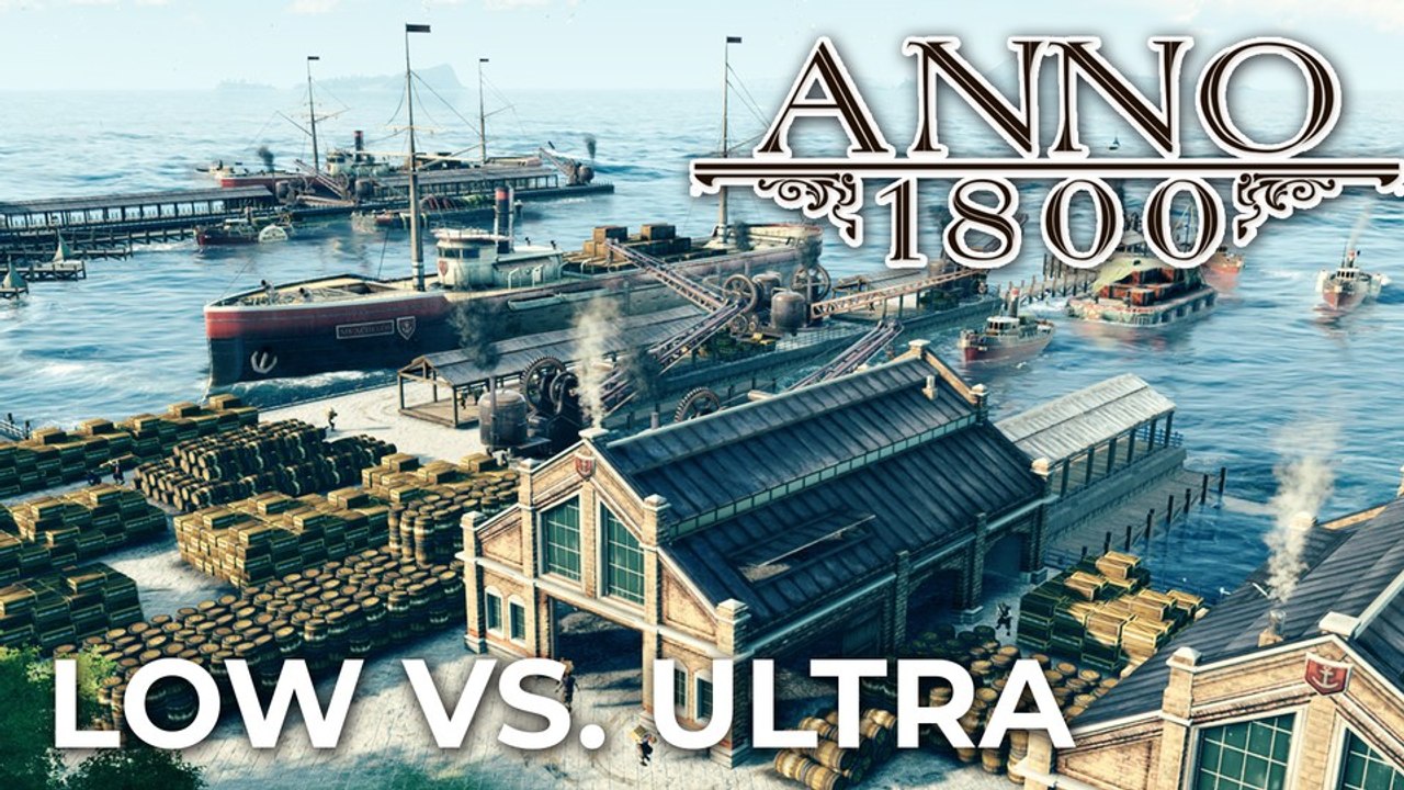 Anno 1800 Preview - Niedrige, hohe und ultrahohe Details im Grafikvergleich