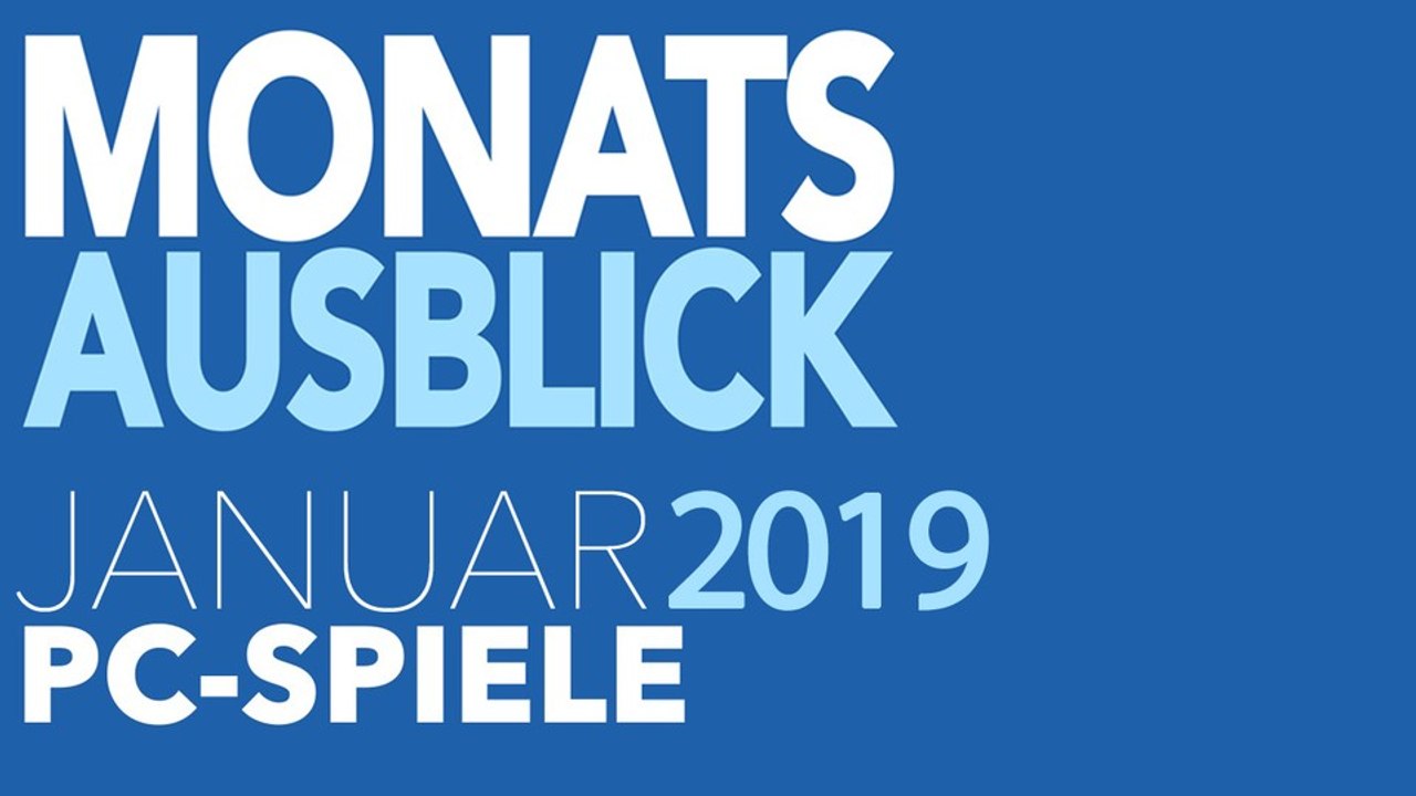 Neue PC-Spiele im Januar 2019 - Kommentierte Video-Vorschau: Starker Start ins neue Jahr