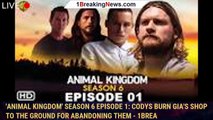 'Animal Kingdom' Season 6 Episode 1: Codys burn Gia's shop to the ground for abandoning them - 1brea