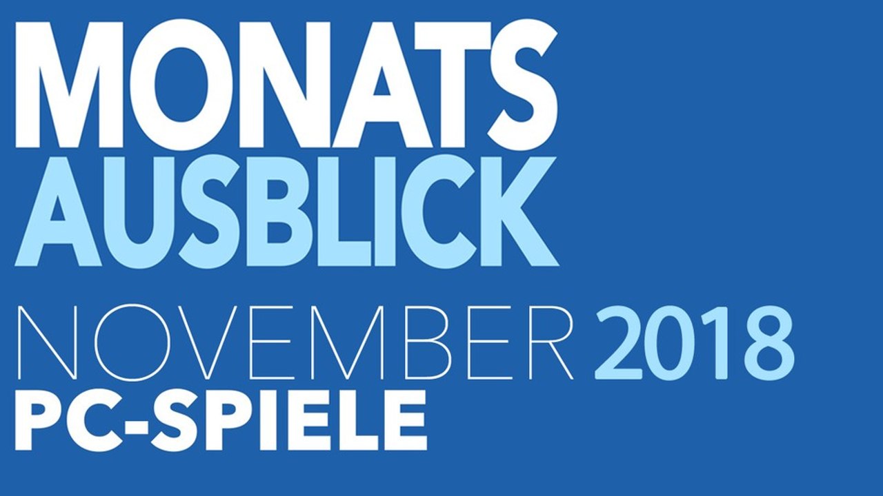 Neue PC-Spiele im November 2018 - Kommentierte Video-Vorschau: Highlights trotz Konsolen-Fokus