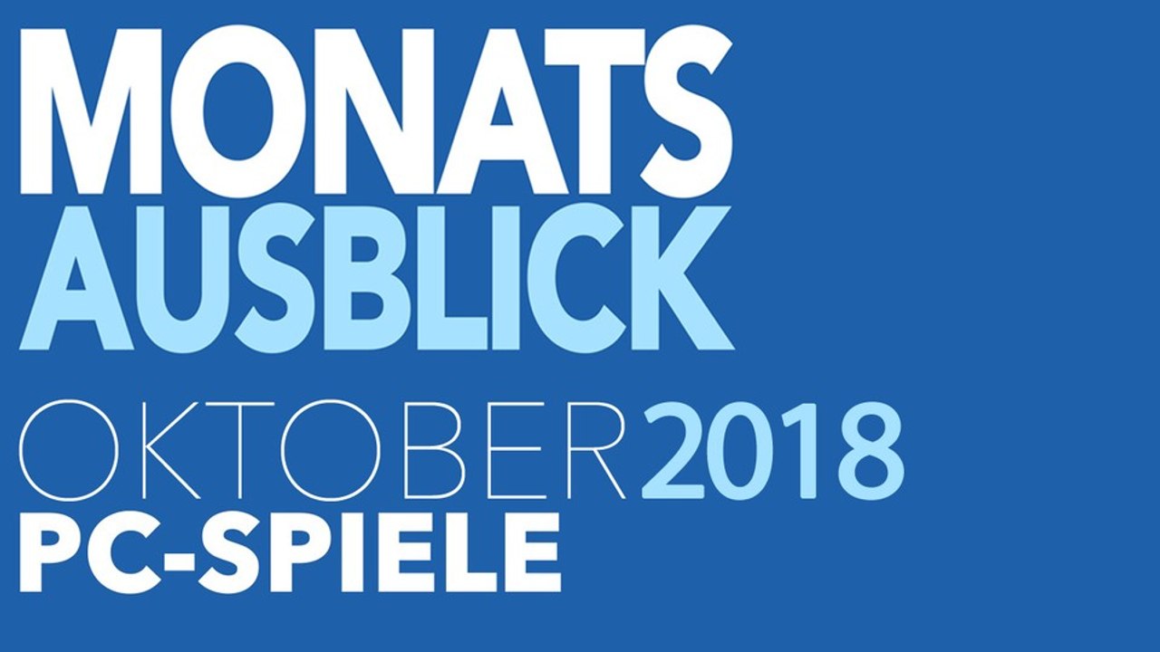 Neue PC-Spiele im Oktober 2018 - Kommentierte Video-Vorschau: Highlights trotz Konsolen-Fokus
