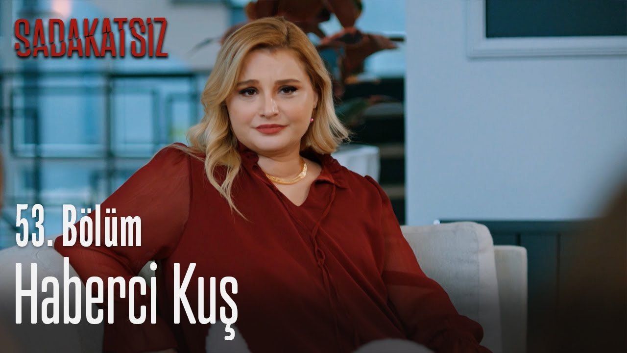 Haberci kuş - Sadakatsiz 53. Bölüm