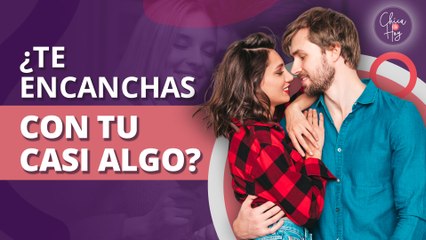 7 razones por las que te enganchas con tu CASI ALGO 