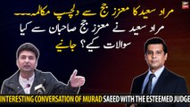 Interesting conversation of Murad Saeed with the esteemed Judge