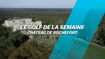 Le Golf de la semaine : Château de Rochefort