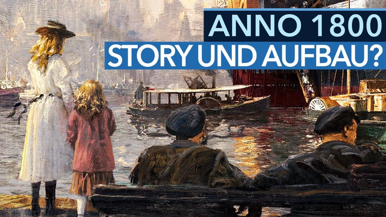 Anno 1800 - Video: Warum passen Story und Aufbauspiel eigentlich nicht zusammen?