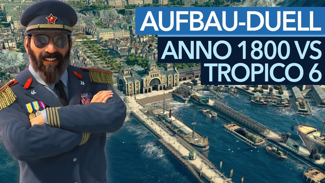 Anno 1800 vs. Tropico 6 - Die Aufbau-Hoffnungen 2018 im Vergleich