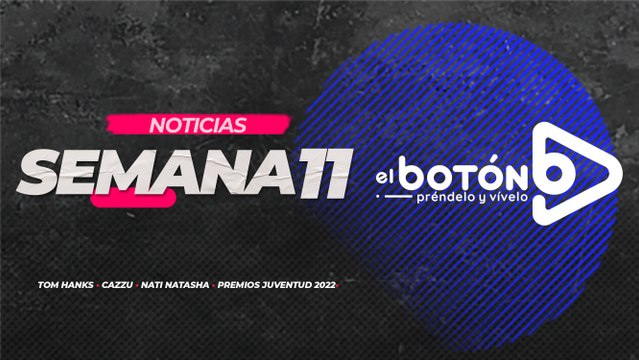 Noticias El Botón, todo acerca de tus artistas favoritos - Semana 11