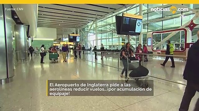 El aeropuerto de Heathrow pide a las aerolíneas que reduzcan el 10% de los vuelos en medio de la acumulación de equipaje.