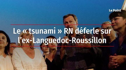 Le « tsunami » RN déferle sur l’ex-Languedoc-Roussillon