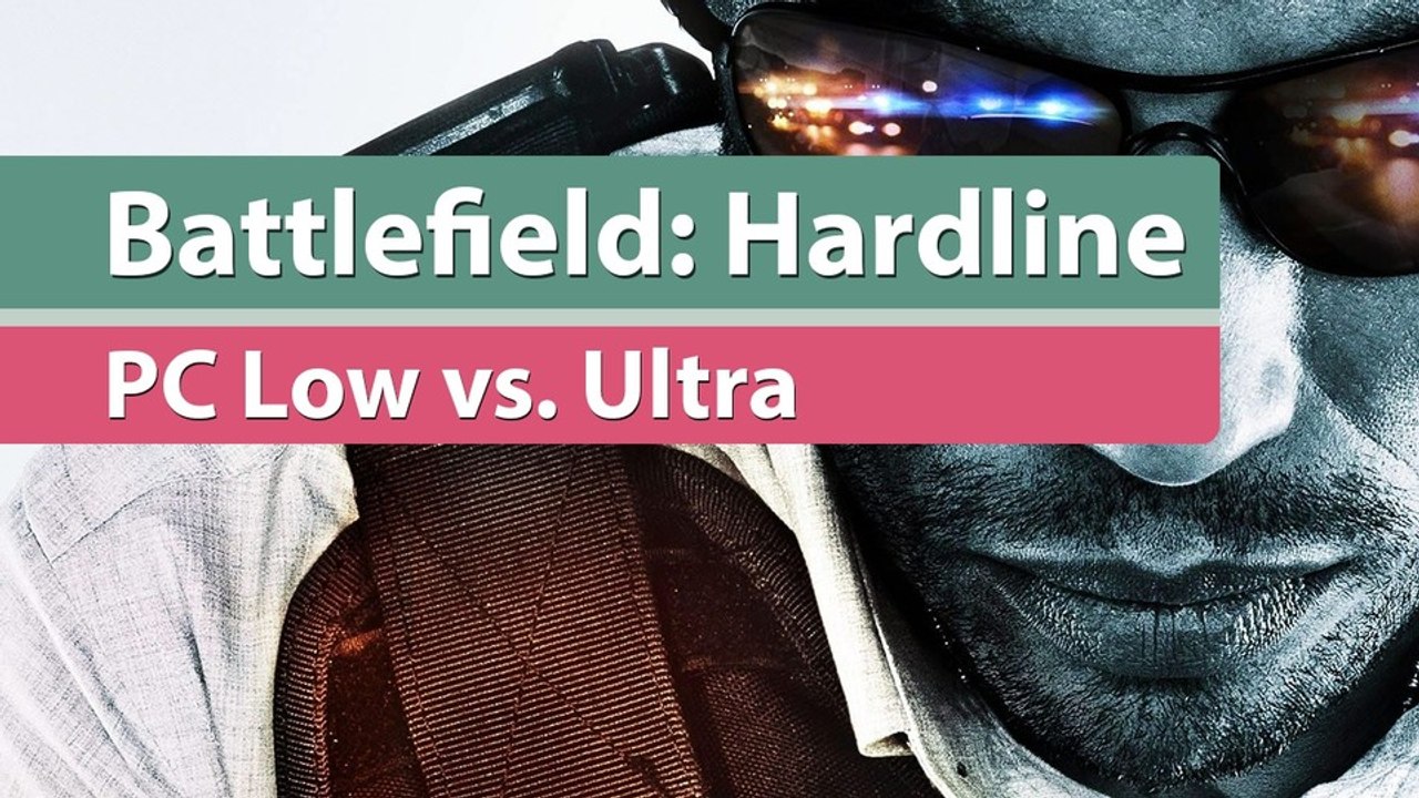 Battlefield Hardline - Grafikvergleich: Alle PC-Setting im Video