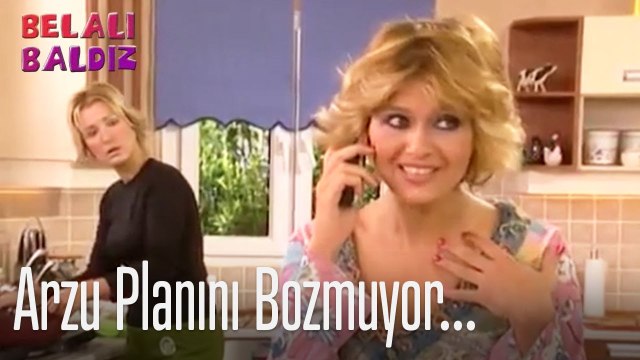 Arzu planını bozmuyor... - Belalı Baldız