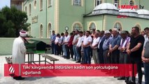 Takı kavgasında öldürülen kadın son yolculuğuna uğurlandı