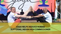 Yoga helps reduce human suffering, Indian High Commissioner