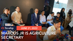 Marcos will be agriculture secretary 'at least for now'