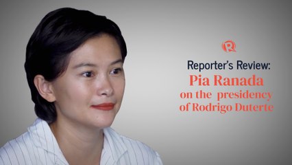 Reporter’s Review: Pia Ranada on the presidency of Rodrigo Duterte