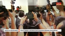 Gaduh di Mahkamah | Polis terima laporan dan sedang siasat