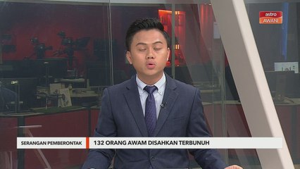 Serangan Pengganas | 132 orang awam disahkan terbunuh