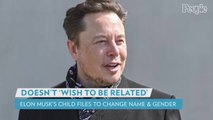 Elon Musk's Child Says She Doesn't 'Wish to Be Related' to Billionaire in Petition to Change Name and Gender