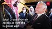 Saudi Crown Prince in Jordan as Part of a Regional Visit