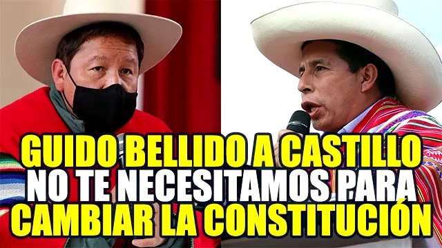 GUIDO BELLIDO A PEDRO CASTILLO: “CON O SIN TU APOYO VAMOS A TENER NUESTRA NUEVA CONSTITUCIÓN”