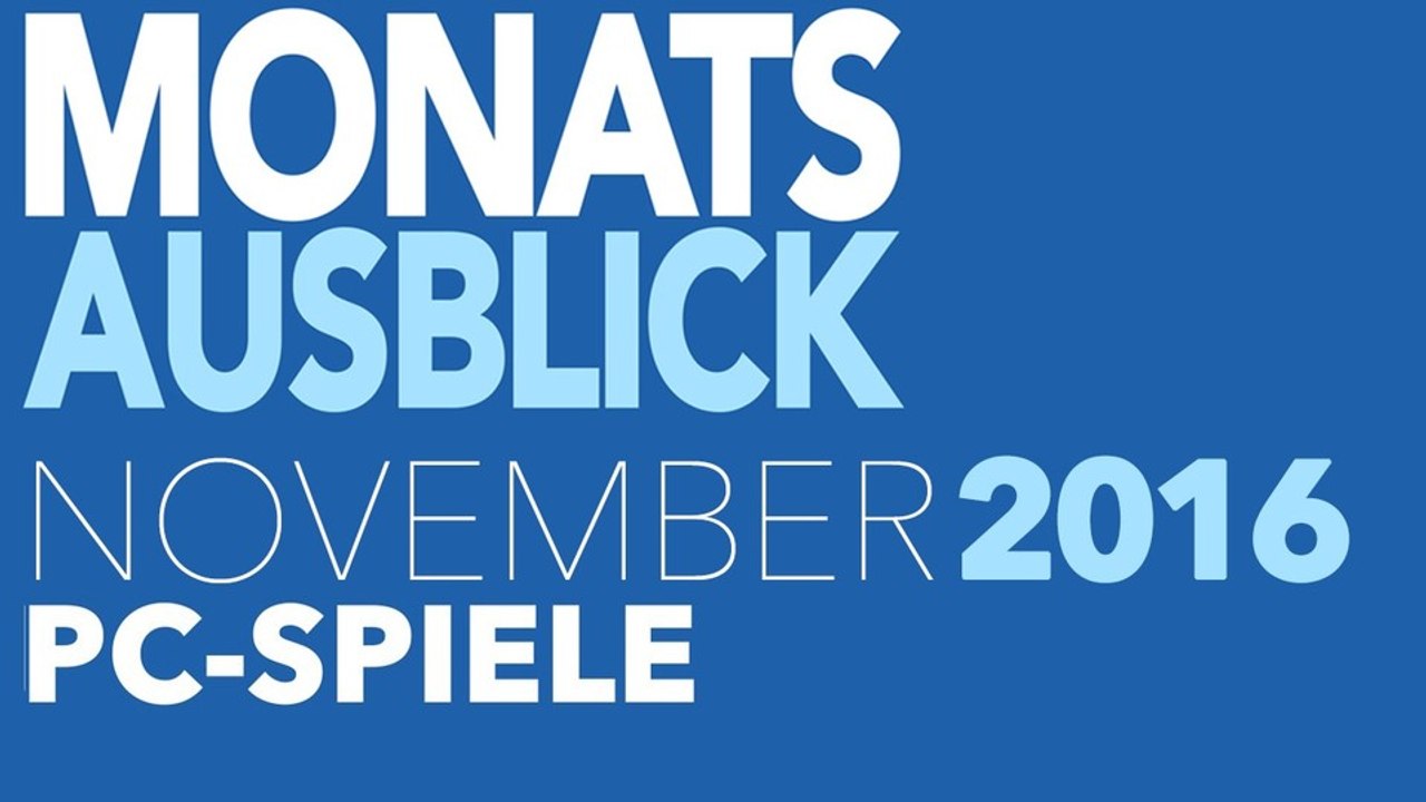 Neue PC-Spiele im November 2016 - Release-Ausblick im kommentierten Video